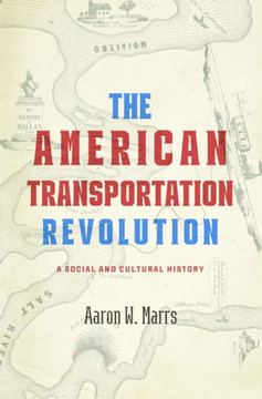 The American Transportation Revolution : A Social and Cultural History