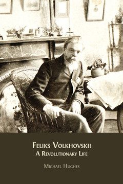 Feliks Volkhovskii : A Revolutionary Life