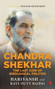 Chandra Shekhar : The Last Icon of Ideological Politics