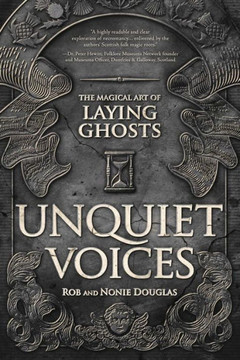 Unquiet Voices : The Magical Art of Laying Ghosts Unquiet Voices : The Magical Art of Laying Ghosts