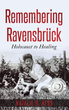 Remembering Ravensbrück: Holocaust to Healing