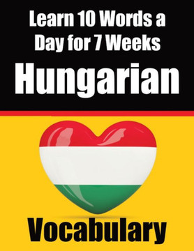 Hungarian Vocabulary Builder: Learn 10 Hungarian Words a Day for 7 Weeks | The Daily Hungarian Challenge : A Comprehensive Guide for Children and Beginners to Learn Hungarian | Learn Hungarian Language