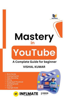 Mastery in Youtube : A Complete Guide for Beginner