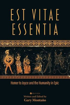 Est Vitae Essentia : Homer to Joyce and the Humanity in Epic Est Vitae Essentia : Homer to Joyce and the Humanity in Epic