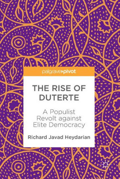 The Rise of Duterte : A Populist Revolt against Elite Democracy