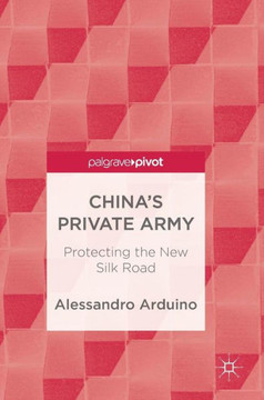 China's Private Army : Protecting the New Silk Road