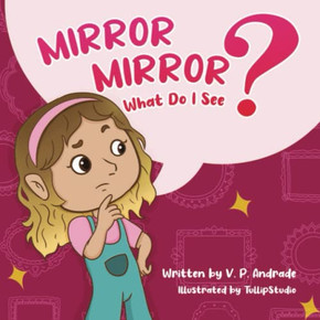 Mirror, Mirror, What Do I See? Mirror, Mirror, What Do I See?