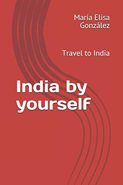 India By Yourself: Travel To India (Viajes) (Spanish Edition)