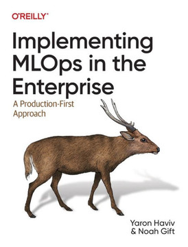 Implementing MLOps in the Enterprise : A Production-First Approach