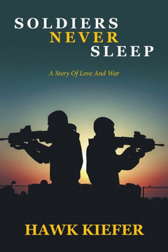 Soldiers Never Sleep : A Story of Love and War Soldiers Never Sleep : A Story of Love and War