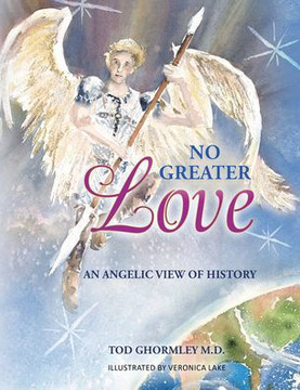 No Greater Love : An Angelic View of History