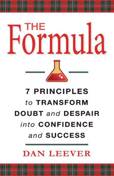The Formula: 7 Principles To Transform Doubt And Despair Into Confidence And Success