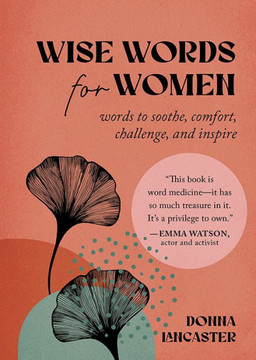 Wise Words for Women : Words to Soothe, Comfort, Challenge, and Inspire Wise Words for Women : Words to Soothe, Comfort, Challenge, and Inspire