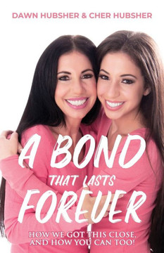 A Bond That Lasts Forever: A Mother Daughter Guide To A Happy Healthy Relationship A Bond That Lasts Forever: A Mother Daughter Guide To A Happy Healthy Relationship