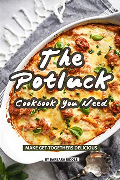 The Potluck Cookbook You Need: Make Get-Togethers Delicious - 9781086925562