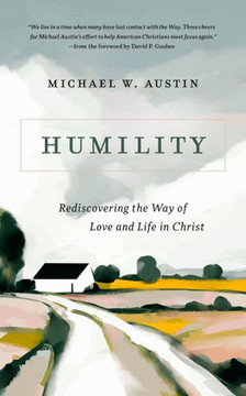 Humility : Rediscovering the Way of Love and Life in Christ Humility : Rediscovering the Way of Love and Life in Christ