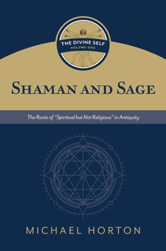 Shaman and Sage : The Roots of "Spiritual But Not Religious" in Antiquity