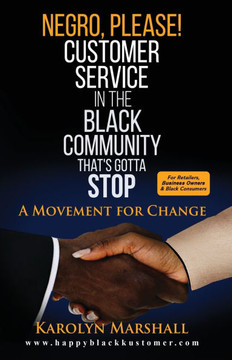Negro, Please! Customer Service in the Black Community That's Gotta Stop : A Movement for Change