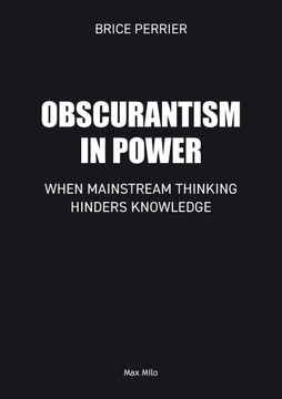 Obscurantism in Power : When Mainstream Thinking Hinders Knowledge Obscurantism in Power : When Mainstream Thinking Hinders Knowledge