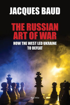 The Russian Art of War : How the West Led Ukraine to Defeat
