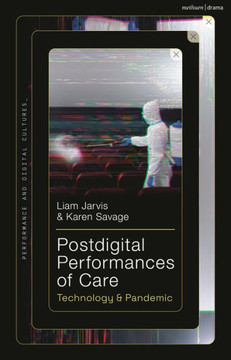 Postdigital Performances of Care : Technology & Pandemic