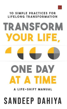 Transform Your Life, One Day at a Time : A Life-Shift Manual Transform Your Life, One Day at a Time : A Life-Shift Manual