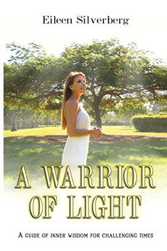 A WARRIOR OF LIGHT: A GUIDE OF INNER WISDOM FOR CHALLENGING TIMES