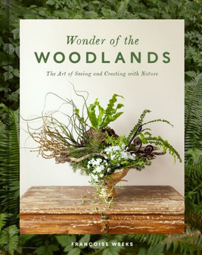 Wonder of the Woodlands : The Art of Seeing and Creating with Nature Wonder of the Woodlands : The Art of Seeing and Creating with Nature