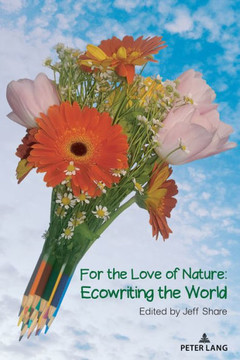 For the Love of Nature : Ecowriting the World