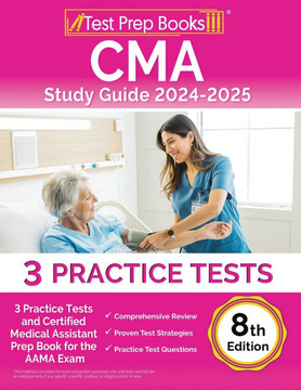 CMA Study Guide 2024-2025 : 3 Practice Tests and Certified Medical Assistant Prep Book for the AAMA Exam [8th Edition]