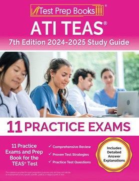ATI TEAS 7th Edition 2024-2025 Study Guide : 7 Practice Exams and Prep Book for the TEAS Test [Includes Detailed Answer Explanations]