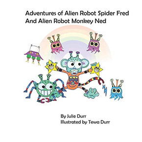 Adventures of Alien Robot Spider Fred and Alien Robot Monkey Ned