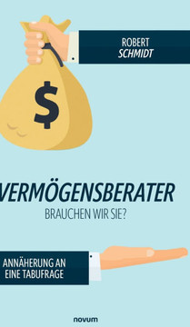 Vermögensberater - brauchen wir sie? : Annäherung an eine Tabufrage Vermögensberater - brauchen wir sie? : Annäherung an eine Tabufrage