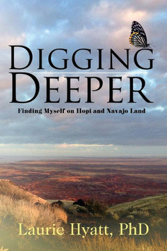 Digging Deeper : Finding Myself on Hopi and Navajo Land