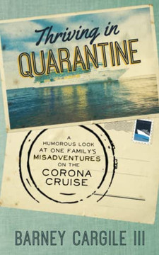 Thriving In Quarantine: A Humorous Look at One Familys Misadventures Aboard the Corona Cruise (Thriving in Life) Thriving In Quarantine: A Humorous Look at One Familys Misadventures Aboard the Corona Cruise (Thriving in Life)