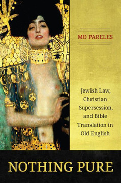 Nothing Pure: Jewish Law, Christian Supersession, and Bible Translation in Old English