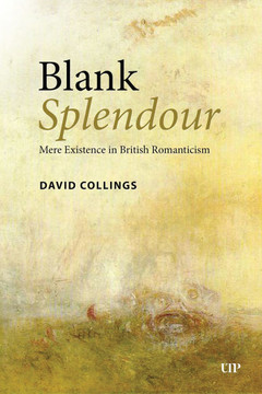 Blank Splendour : Mere Existence in British Romanticism Blank Splendour : Mere Existence in British Romanticism