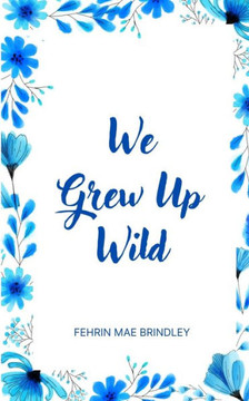 We Grew Up Wild We Grew Up Wild