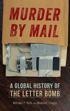 Murder by Mail : A Global History of the Letter Bomb