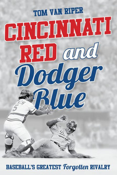 Cincinnati Red and Dodger Blue : Baseball's Greatest Forgotten Rivalry