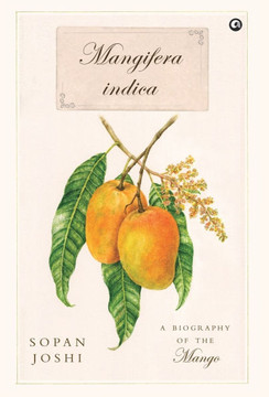 Mangifera Indica : A Biography of the Mango Mangifera Indica : A Biography of the Mango