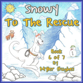 Snowy To The Rescue: Book 6 Of 7 - 'Adventures Of The Brave Seven' Childrenæs Picture Book Series, For Children Aged 3 To 8