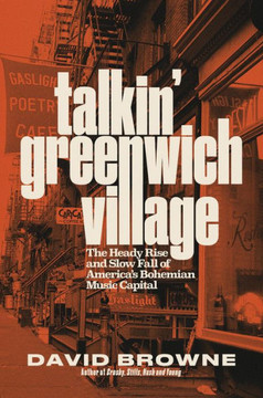 Talkin' Greenwich Village : The Heady Rise and Slow Fall of America's Bohemian Music Capital