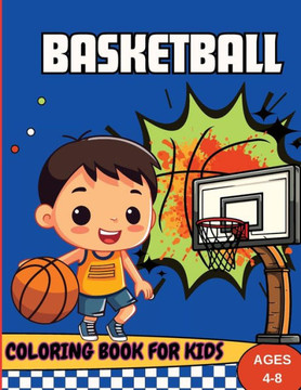 Basketball Coloring Book For Kids Ages 4-8 : Coloring Pages for Kids Spring Basketball Coloring Book For Kids Ages 4-8 : Coloring Pages for Kids Spring