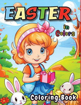 Easter in Colors : 60 Very Easy To Color With Easter Bunnies, Eggs, Baskets And More Springtime Images For Adults And Kids