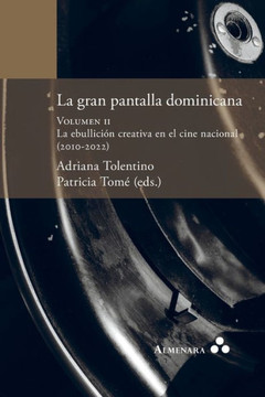 La gran pantalla dominicana. Volumen II. La ebullición creativa en el cine nacional (2010-2022)