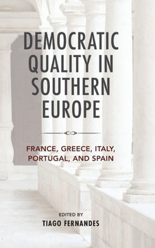 Democratic Quality in Southern Europe : France, Greece, Italy, Portugal and Spain