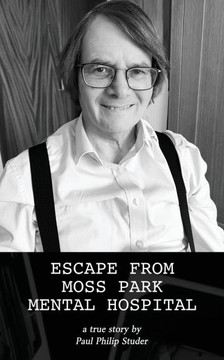 Escape from Moss Park Mental Hospital : A True Story