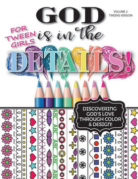 God Is In The Details - Tweens Version: Discovering God'S Love Through Color & Design!