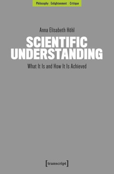 Scientific Understanding : What It Is and How It Is Achieved